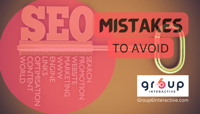 SEO MISTAKES YOU SHOULD AVOID - GROUP6INTERACTIVE